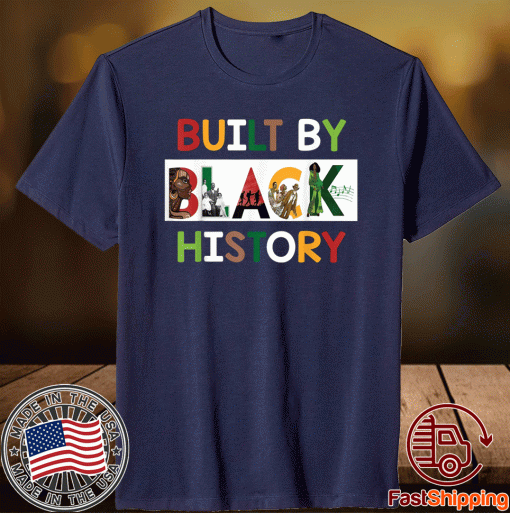 Built By Black History For Black History Month 2021 Shirt