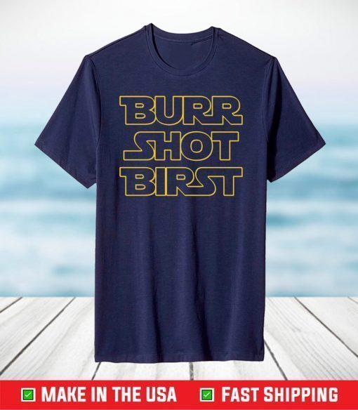 Burr shot birst shirt