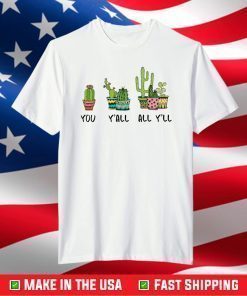 Cactus you y’all all y’ll shirt