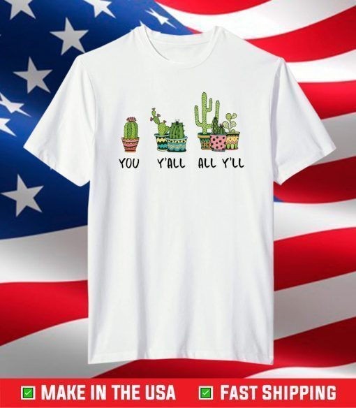 Cactus you y’all all y’ll shirt