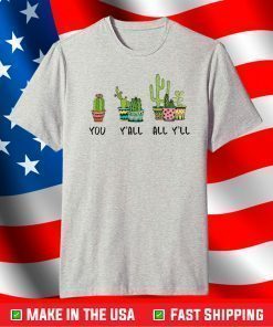 Cactus you y’all all y’ll shirt