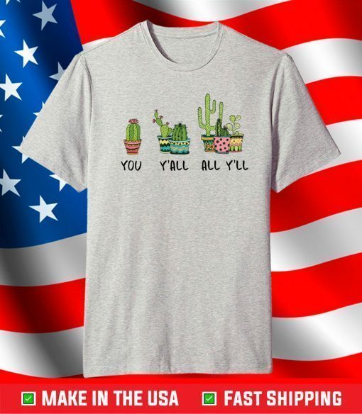 Cactus you y’all all y’ll shirt