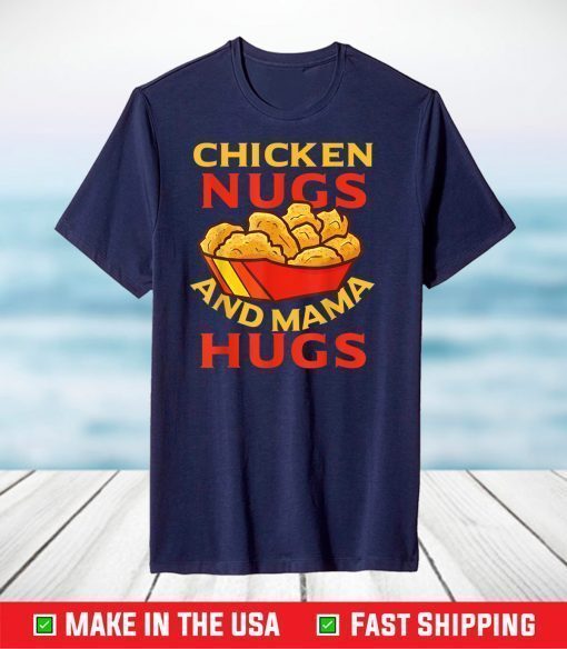 Chicken Nugs And Mama Hugs T-Shirt