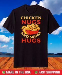 Chicken Nugs And Mama Hugs T-Shirt