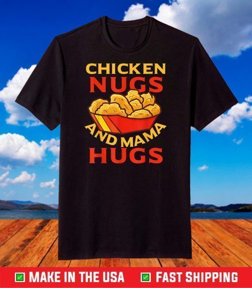 Chicken Nugs And Mama Hugs T-Shirt