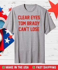 Clear Eyes Tom Brady Can't Lose Unisex T-Shirt