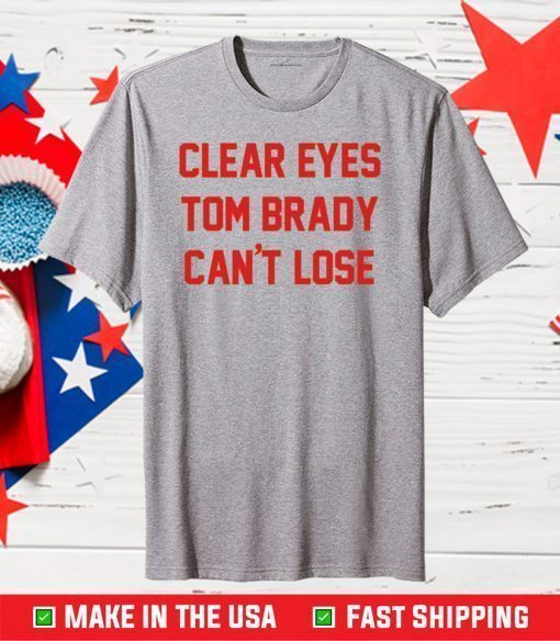 Clear Eyes Tom Brady Can't Lose Unisex T-Shirt