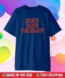 Death Taxes Tom Brady Classic T-Shirt