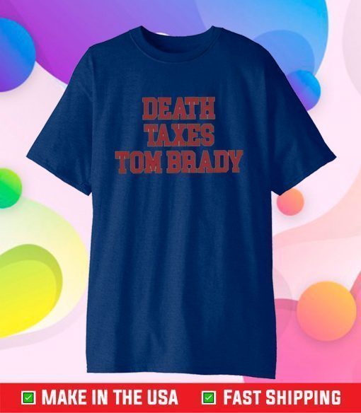 Death Taxes Tom Brady Classic T-Shirt - Image 2