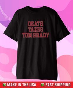 Death Taxes Tom Brady Classic T-Shirt