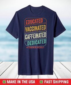 Educated Vaccinated Caffeinated Dedicated Teacher Life 2021 T-Shirt