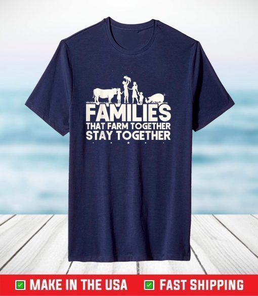 Families That Farm TogetherStay Together Cow Cattle Pig T-Shirt