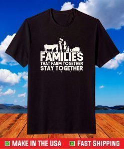 Families That Farm TogetherStay Together Cow Cattle Pig T-Shirt