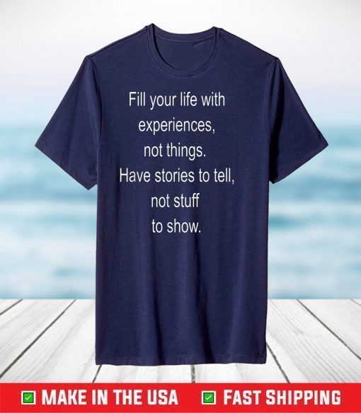 Fill your life with experiences not things T-Shirt