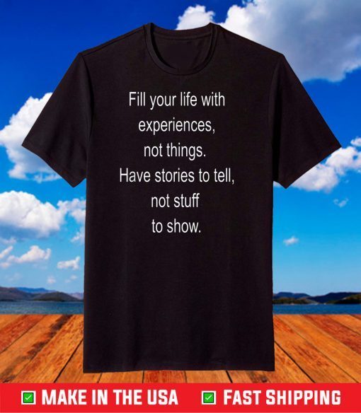 Fill your life with experiences not things T-Shirt