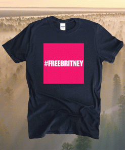 Free Britney #FreeBritney Hashtag FreeBritney Shirt