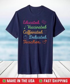 Funny Teacher Gift Educated Vaccinated Caffeinated Dedicated T-Shirt