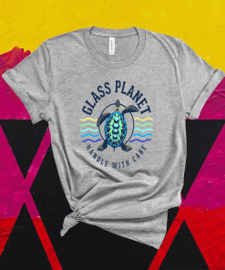 Glass Planet Handle With Care Awareness for Everyone Shirt