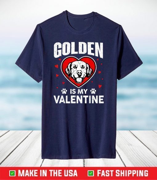 Golden Retriever Is My Valentine Dog Lover T-Shirt