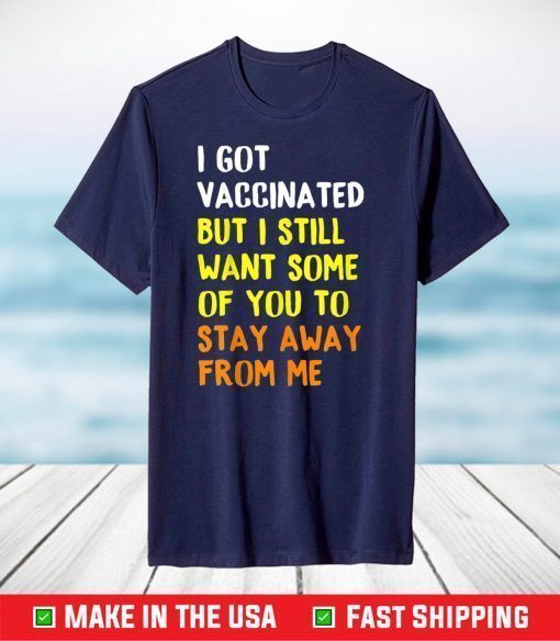 Got Vaccinated Funny Vaccine Humor Joke Social Distancing T-Shirt