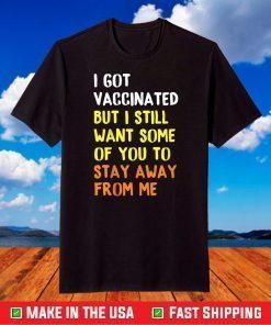 Got Vaccinated Funny Vaccine Humor Joke Social Distancing T-Shirt