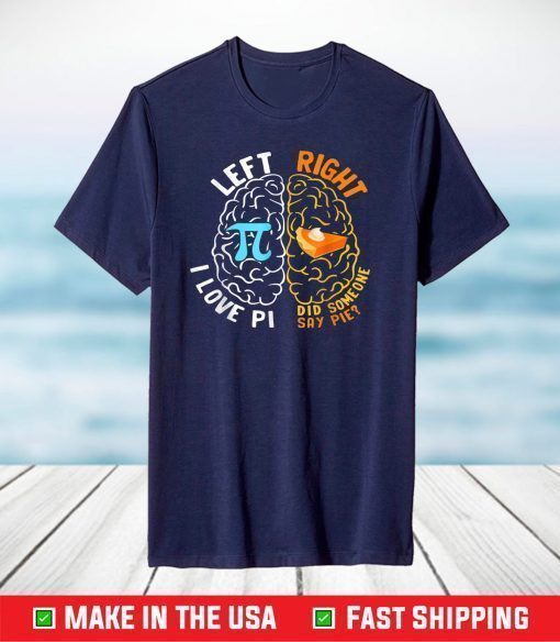 Happy Pi Day Left I Love Pi Right Did Someone Say Pie T-Shirt