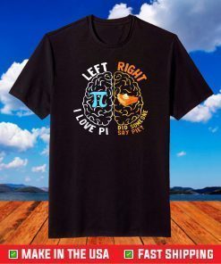 Happy Pi Day Left I Love Pi Right Did Someone Say Pie T-Shirt