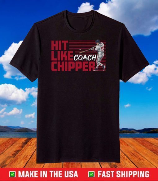 Hit Like Coach Chipper Shirt, Chipper Jones - Atlanta Braves T-Shirt