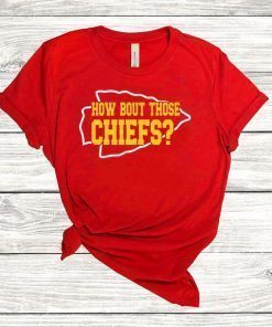 How Bout those chiefs ,Kansas City Chiefs 2021 Gift T-Shirt