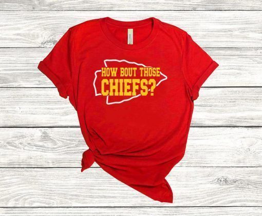 How Bout those chiefs ,Kansas City Chiefs 2021 Gift T-Shirt