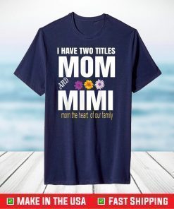 I Have Two Titles Mom And Mimi Floral T-Shirt