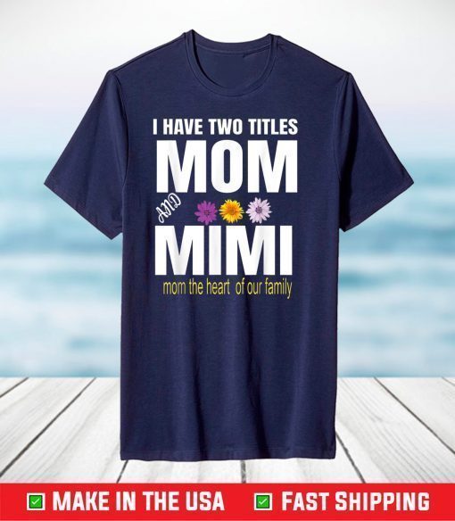 I Have Two Titles Mom And Mimi Floral T-Shirt