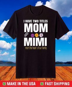 I Have Two Titles Mom And Mimi Floral T-Shirt