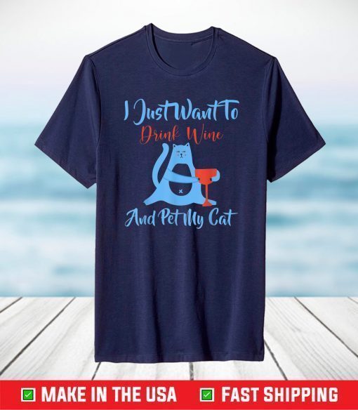 I Just Want to Drink Wine and Pet My Cat Funny Cat Lovers T-Shirt