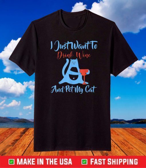 I Just Want to Drink Wine and Pet My Cat Funny Cat Lovers T-Shirt