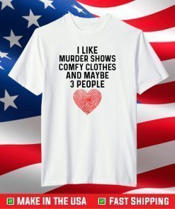 I Like True Crime Maybe 3 People Murder Shows Comfy Clothes T-Shirt