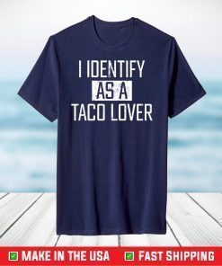 I identify as a taco lover shirt