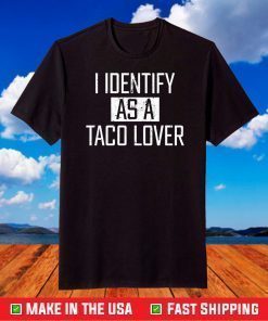 I identify as a taco lover shirt