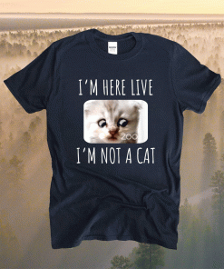 I'm Here Live I'm Not a Cat, Zoom Meme Humor Shirt