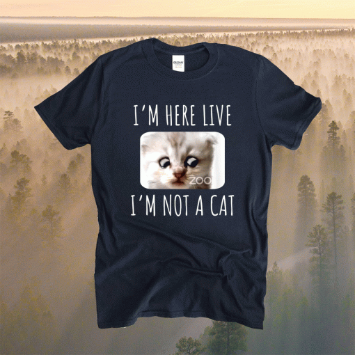 I'm Here Live I'm Not a Cat, Zoom Meme Humor Shirt