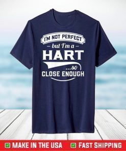 I'm Not Perfect But I'm A Hart So Close Enough - Surname T-Shirt