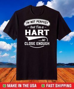 I'm Not Perfect But I'm A Hart So Close Enough - Surname T-Shirt