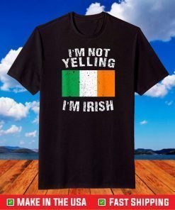 Im Not Yelling Im Irish T-Shirt