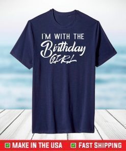 I'm With The Birthday Girl Happy Birthday Party T-Shirt