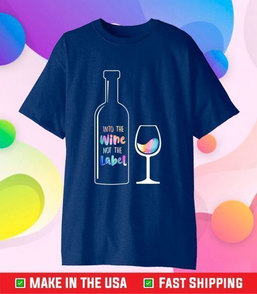 Into The Wine Not The Label LGBT US 2021 T-Shirt