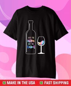 Into The Wine Not The Label LGBT US 2021 T-Shirt