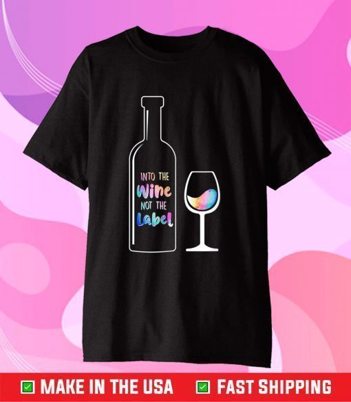 Into The Wine Not The Label LGBT US 2021 T-Shirt