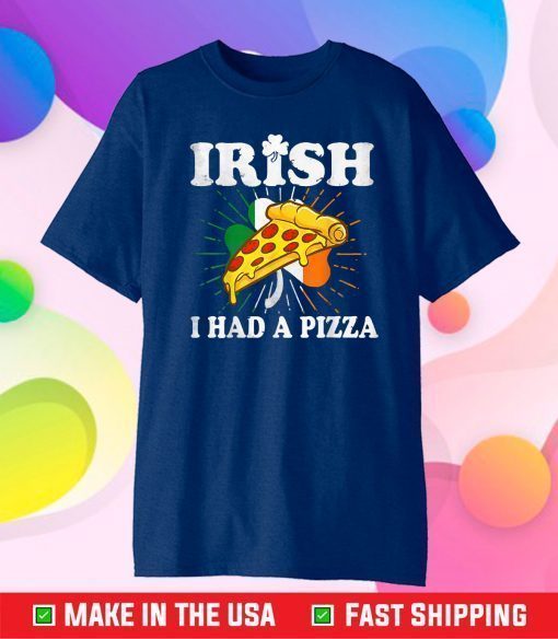 Irish I Had A Pizza Funny St Patricks Day Pizza T-Shirt