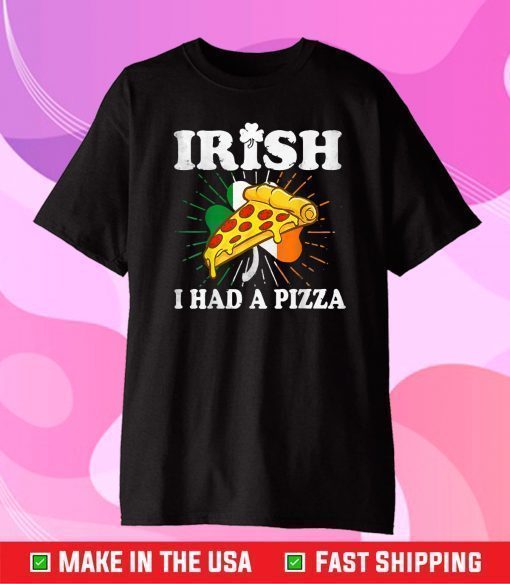 Irish I Had A Pizza Funny St Patricks Day Pizza T-Shirt