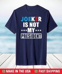 Joeker is not my President shirt